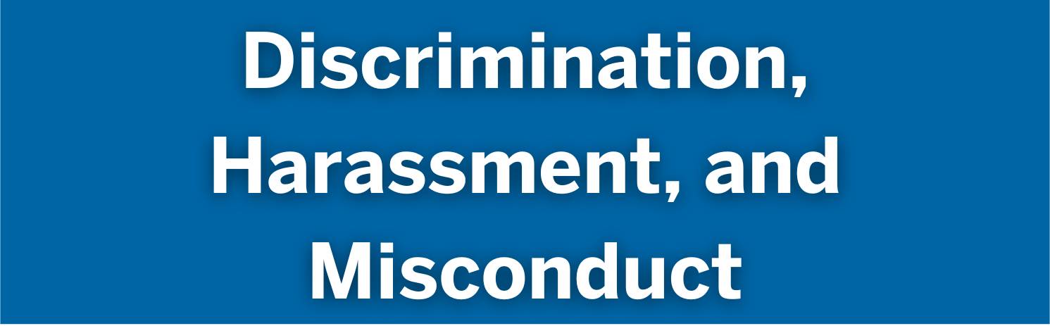 Discrimination, Harassment, and Misconduct